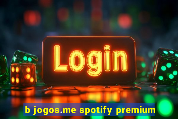 b jogos.me spotify premium